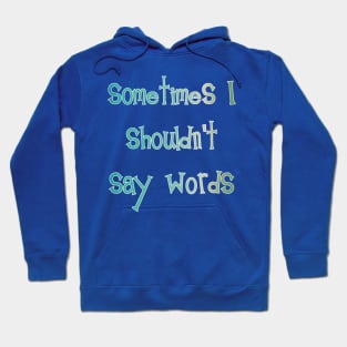 Sometimes I Shouldn't Say Words (white outline) Hoodie